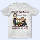 Funny Retirement I Thought I Retired - Gifts for Couples - Personalized Custom T Shirt