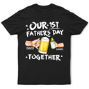 Gift For Husband,Gift For Yourself,Gift For Men,Parents,Gift For Father,New Dad,New baby,Happy,Vector - Our First Father's Day Together - Personalized T Shirt